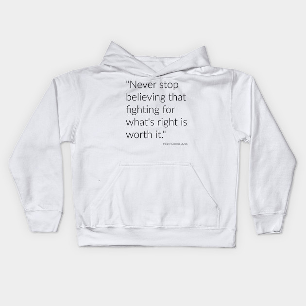 Never stop believing that fighting for what's right is worth it.